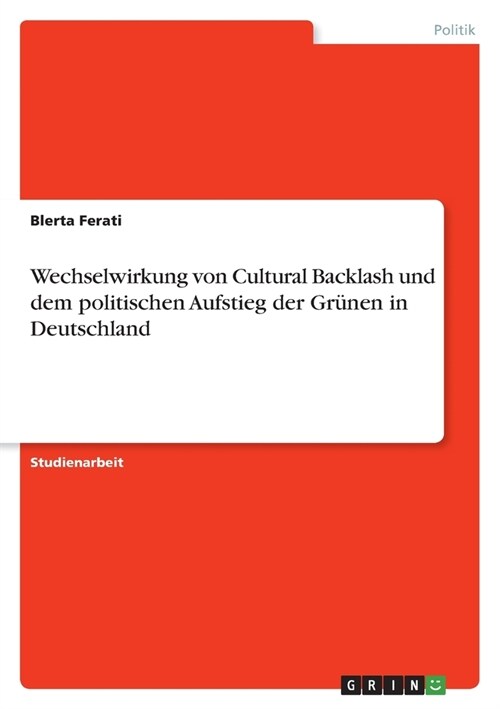 Wechselwirkung von Cultural Backlash und dem politischen Aufstieg der Gr?en in Deutschland (Paperback)