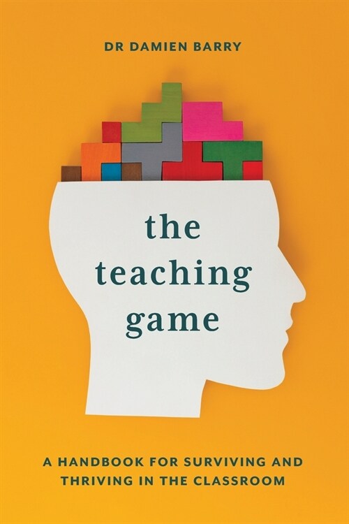 The Teaching Game: A Handbook for Surviving and Thriving in the Classroom (Paperback)