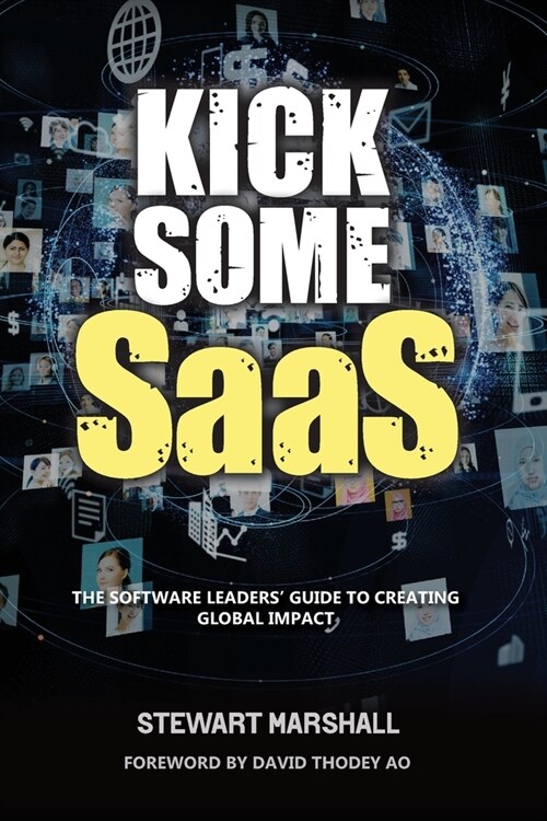 Kick Some SaaS: The software leaders guide to creating global impact (Paperback)