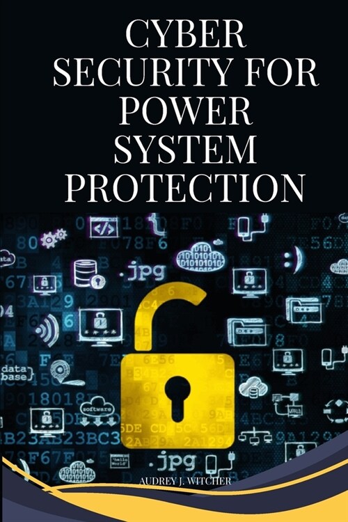 Cybersecurity for power system protection (Paperback)