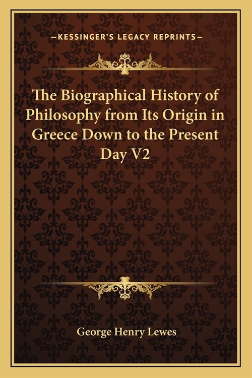 The Biographical History of Philosophy from Its Origin in Greece Down to the Present Day V2 (Paperback)