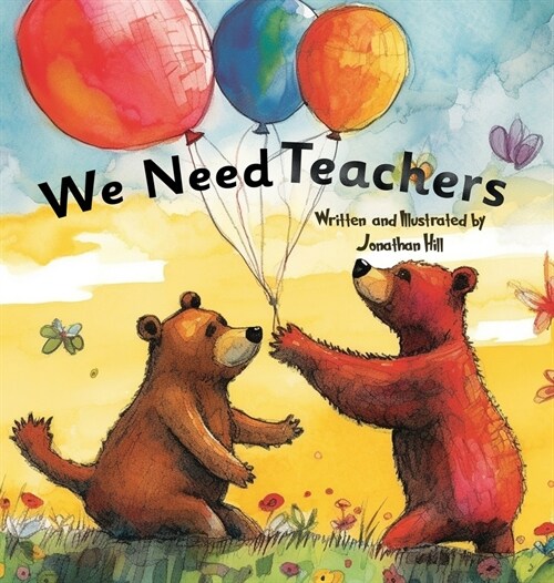 We Need Teachers: Teachers Appreciation Gifts Celebrate Your Tutor, Coach, Mentor with this Heartfelt Picture Book! (Hardcover)