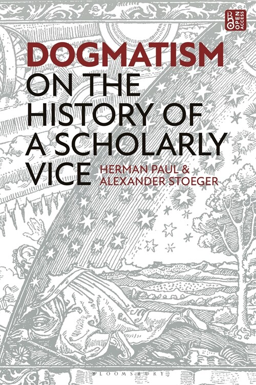 Dogmatism : On the History of a Scholarly Vice (Hardcover)
