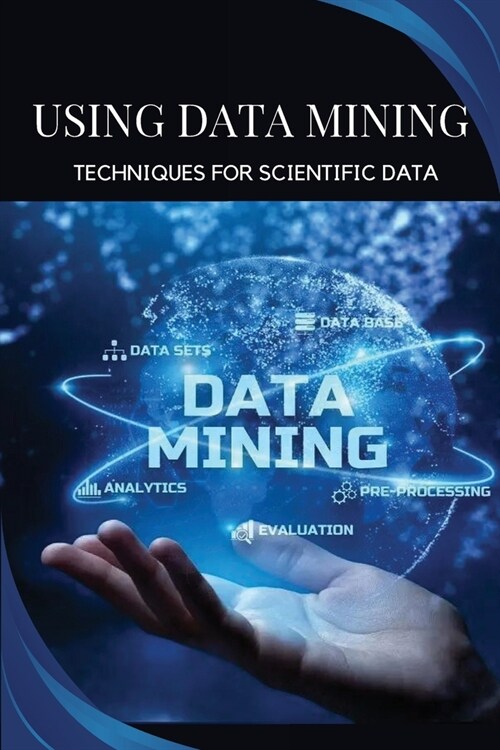Using data mining techniques for scientific data (Paperback)