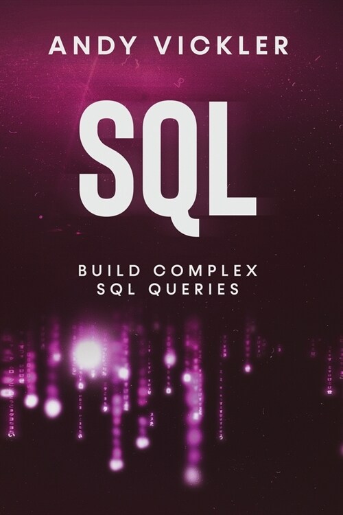 SQL: Build Complex SQL Queries (Paperback)