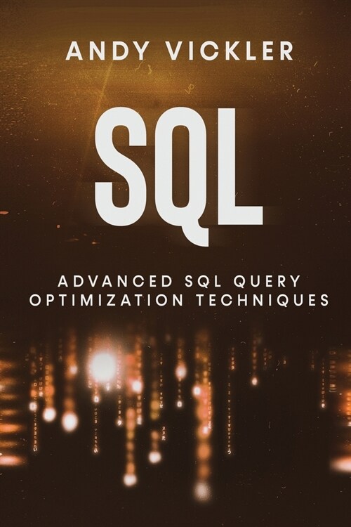 SQL: Advanced SQL Query optimization techniques (Paperback)