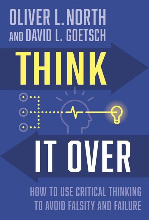 Think It Over: How to Use Critical Thinking to Avoid Falsity and Failure (Hardcover)
