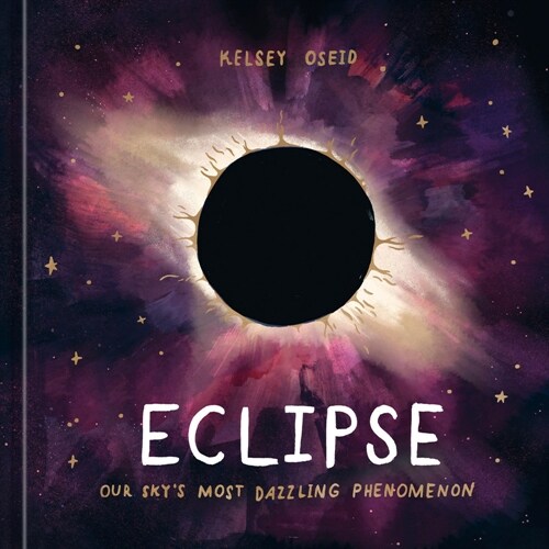 Eclipse: Our Skys Most Dazzling Phenomenon (Hardcover)