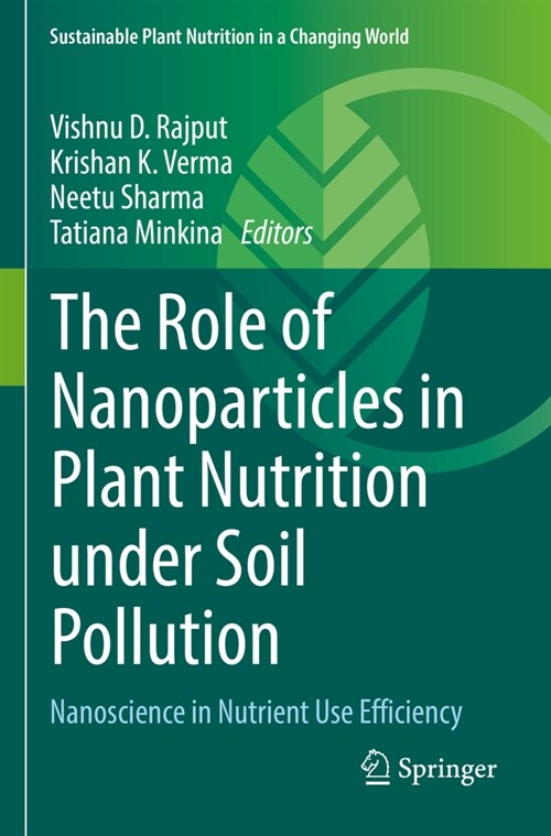 The Role of Nanoparticles in Plant Nutrition Under Soil Pollution: Nanoscience in Nutrient Use Efficiency (Paperback, 2022)