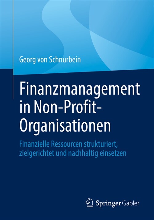 Finanzmanagement in Non-Profit-Organisationen: Finanzielle Ressourcen Strukturiert, Zielgerichtet Und Nachhaltig Einsetzen (Paperback, 1. Aufl. 2023)