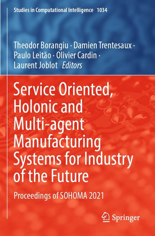Service Oriented, Holonic and Multi-Agent Manufacturing Systems for Industry of the Future: Proceedings of Sohoma 2021 (Paperback, 2022)