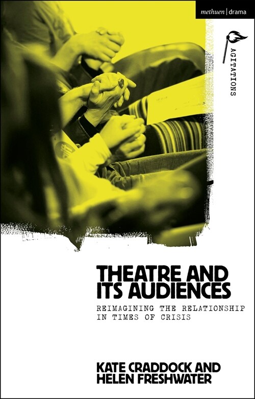 Theatre and its Audiences : Reimagining the Relationship in Times of Crisis (Hardcover)