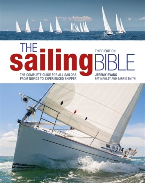 The Sailing Bible 3rd edition : The Complete Guide for All Sailors from Novice to Experienced Skipper (Hardcover, 3 ed)