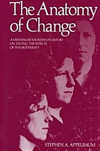 The Anatomy of Change: A Menninger Foundation Report on Testing the Effects of Psychotherapy (Paperback, Softcover Repri)