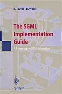 The SGML Implementation Guide: A Blueprint for SGML Migration (Paperback, Softcover Repri)