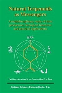 Natural Terpenoids as Messengers: A Multidisciplinary Study of Their Production, Biological Functions and Practical Applications (Paperback, 2000)