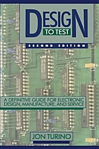 Design to Test: A Definitive Guide for Electronic Design, Manufacture, and Service (Paperback, Softcover Repri)