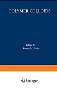 Polymer Colloids: Proceedings of an American Chemical Society Symposium on Polymer Colloids Held in Chicago, Illinois, September 13-18, (Paperback, Softcover Repri)