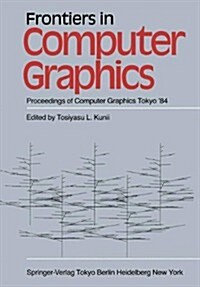 Frontiers in Computer Graphics: Proceedings of Computer Graphics Tokyo 84 (Paperback, Softcover Repri)