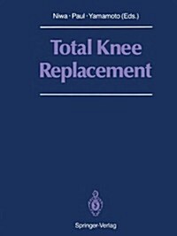 Total Knee Replacement: Proceeding of the International Symposium on Total Knee Replacement, May 19-20, 1987, Nagoya, Japan (Paperback, Softcover Repri)