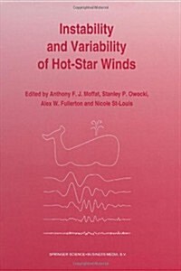 Instability and Variability of Hot-Star Winds: Proceedings of an International Workshop Held at Isle-Aux-Coudres, Quebec Province, Canada 23-27 August (Paperback, 1994)