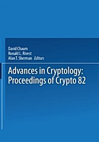 Advances in Cryptology: Proceedings of Crypto 82 (Paperback, Softcover Repri)