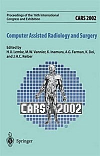 Cars 2002 Computer Assisted Radiology and Surgery: Proceedings of the 16th International Congress and Exhibition Paris, June 26-29,2002 (Paperback, Softcover Repri)