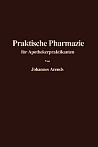 Einf?rung in Die Praktische Pharmazie F? Apothekerpraktikanten (Paperback, Softcover Repri)