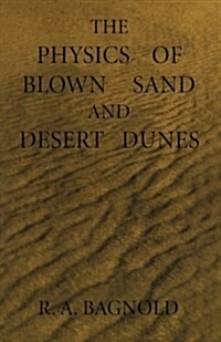 The Physics of Blown Sand and Desert Dunes (Paperback, 1974)