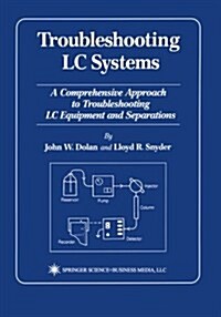 Troubleshooting LC Systems: A Comprehensive Approach to Troubleshooting LC Equipment and Separations (Paperback, Softcover Repri)