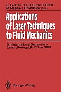Applications of Laser Techniques to Fluid Mechanics: 5th International Symposium Lisbon, Portugal, 9-12 July, 1990 (Paperback, Softcover Repri)