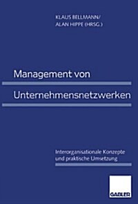 Management Von Unternehmensnetzwerken : Interorganisationale Konzepte Und Praktische Umsetzung (Paperback)