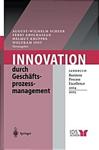 Innovation Durch Gesch?tsprozessmanagement: Jahrbuch Business Process Excellence 2004/2005 (Paperback, Softcover Repri)