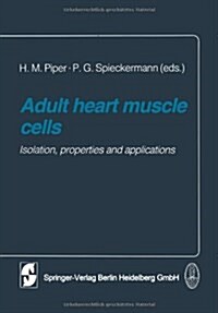Adult Heart Muscle Cells: Isolation, Properties and Applications (Paperback, Softcover Repri)