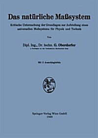 Das Nat?liche Ma?ystem: Kritische Untersuchung Der Grundlagen Zur Aufstellung Eines Universellen Ma?ystems F? Physik Und Technik (Paperback, 1949)