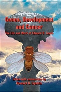 Genes, Development and Cancer: The Life and Work of Edward B. Lewis (Paperback, Softcover Repri)