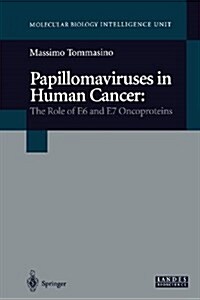 Papillomaviruses in Human Cancer: The Role of E6 and E7 Oncoproteins (Paperback, Softcover Repri)