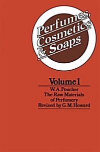 Perfumes, Cosmetics and Soaps: Volume I the Raw Materials of Perfumery (Paperback, 1974)