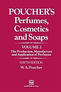 Perfumes, Cosmetics and Soaps: Volume II the Production, Manufacture and Application of Perfumes (Paperback, 9, 1993. Softcover)