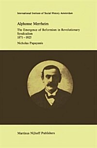 Alphonse Merrheim: The Emergence of Reformism in Revolutionary Syndicalism, 1871 - 1925 (Paperback, Softcover Repri)