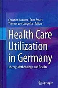 Health Care Utilization in Germany: Theory, Methodology, and Results (Hardcover, 2014)