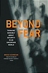 Beyond Fear: Thinking Sensibly about Security in an Uncertain World (Paperback, Softcover Repri)