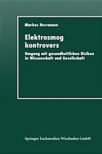 Elektrosmog Kontrovers: Umgang Mit Gesundheitlichen Risiken in Wissenschaft Und Gesellschaft (Paperback, 1997)