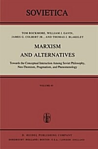 Marxism and Alternatives: Towards the Conceptual Interaction Among Soviet Philosophy, Neo-Thomism, Pragmatism, and Phenomenology (Paperback, Softcover Repri)
