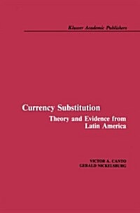 Currency Substitution: Theory and Evidence from Latin America (Paperback, Softcover Repri)