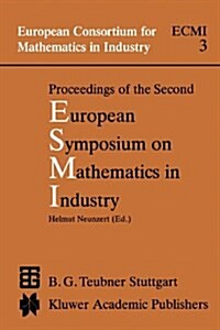 Proceedings of the Second European Symposium on Mathematics in Industry: Esmi II March 1-7, 1987 Oberwolfach (Paperback, Softcover Repri)