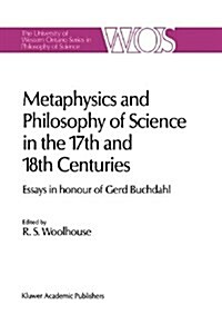 Metaphysics and Philosophy of Science in the Seventeenth and Eighteenth Centuries: Essays in Honour of Gerd Buchdahl (Paperback, Softcover Repri)