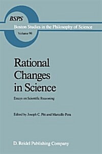 Rational Changes in Science: Essays on Scientific Reasoning (Paperback, Softcover Repri)