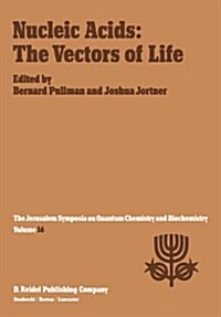 Nucleic Acids: The Vectors of Life: Proceedings of the Sixteenth Jerusalem Symposium on Quantum Chemistry and Biochemistry Held in Jerusalem, Israel, (Paperback, Softcover Repri)