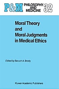 Moral Theory and Moral Judgments in Medical Ethics (Paperback, Softcover Repri)